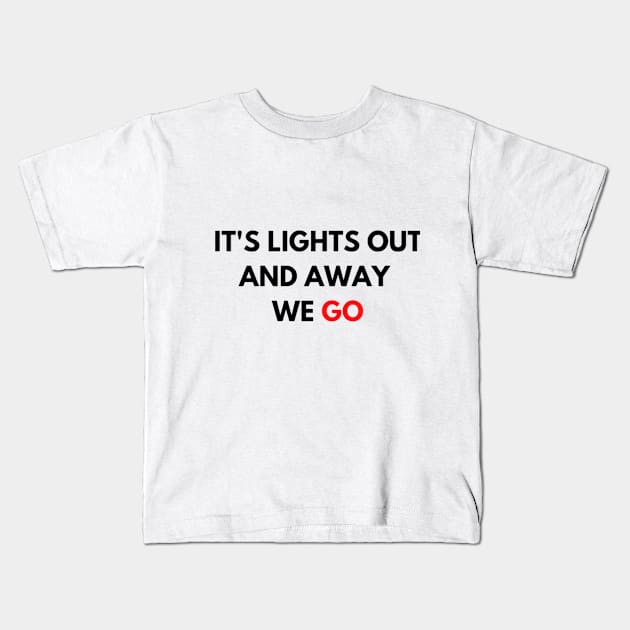 It's lights out and away we go Kids T-Shirt by gabiworld